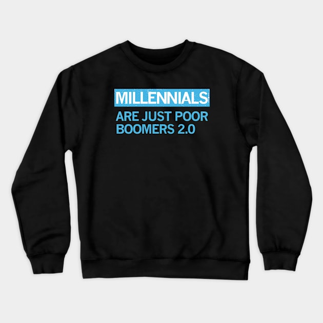 MILLENIALS - ARE JUST POOR BOOMERS 2.0 Crewneck Sweatshirt by carbon13design